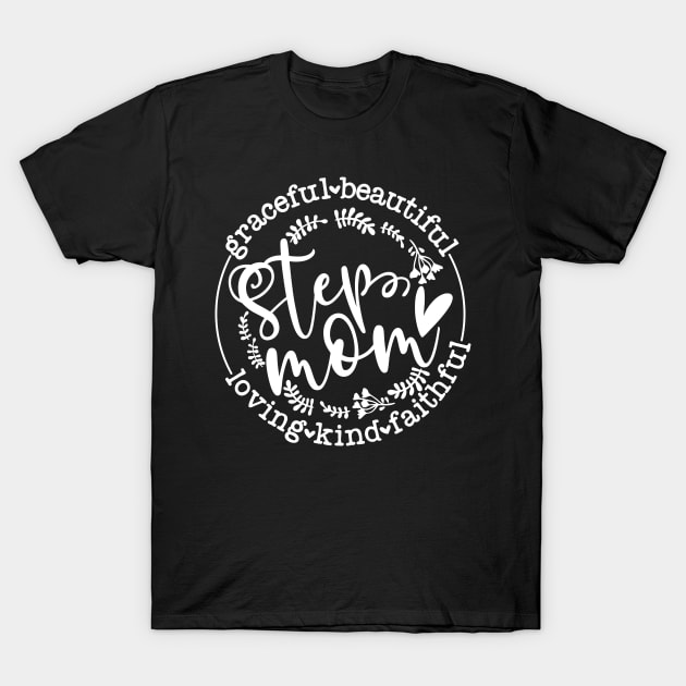 Mother Step Mom, Mothers Day, Loving Kind Faithful Graceful Beautiful T-Shirt by bob2ben